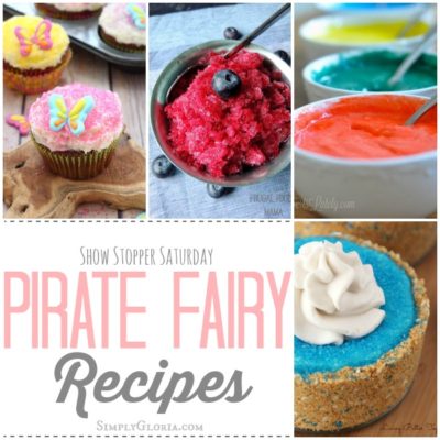Show Stopper Saturday Link Party, Featuring Pirate Fairy Recipes!